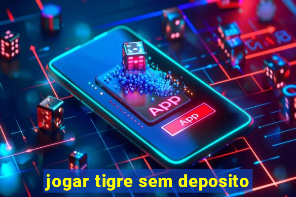 jogar tigre sem deposito